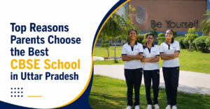Top Reasons Parents Choose the Best CBSE School in Uttar Pradesh