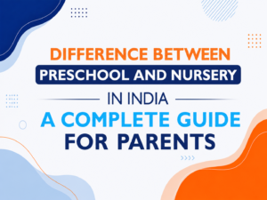 nursery curriculum, early childhood education in India, preschool curriculum, nursery admission age, nursery school admission, nursery education, preschool vs nursery, difference between preschool and nursery in India