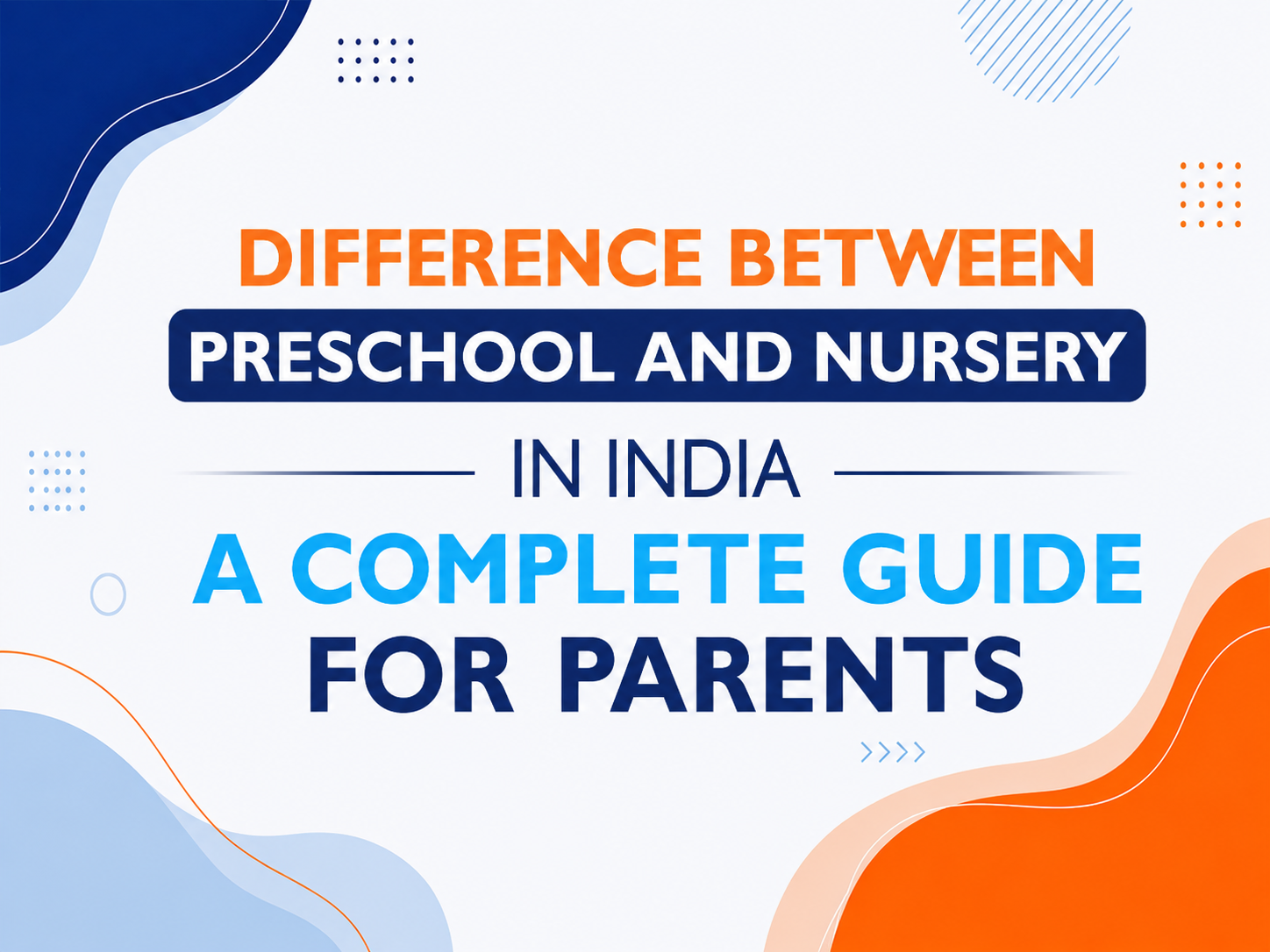 nursery curriculum, early childhood education in India, preschool curriculum, nursery admission age, nursery school admission, nursery education, preschool vs nursery, difference between preschool and nursery in India