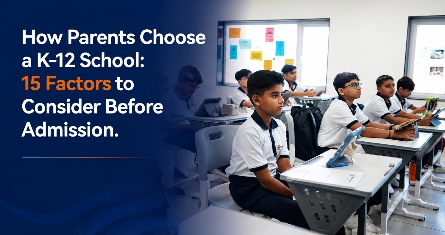 How Parents Choose a K-12 School: 15 Factors to Consider Before Admission