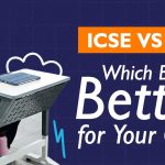 ICSE vs CBSE Which Board Is Better for Your Child